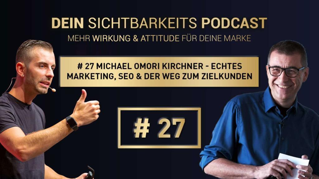 # 27 Michael Omori Kirchner - Echtes Marketing, SEO & der Weg zum Zielkunden